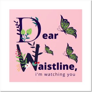 Dear Waistline, I'm Watching You. Flower Garden Posters and Art